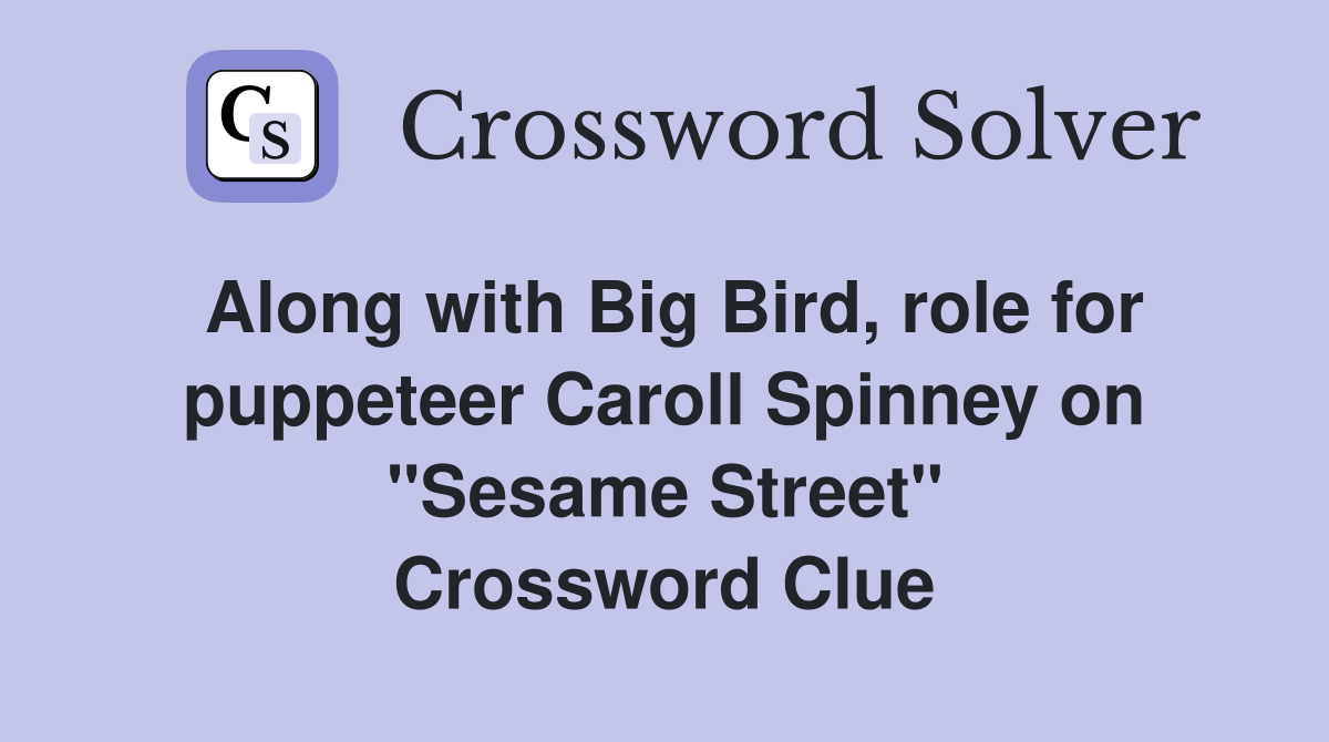 Along with Big Bird, role for puppeteer Caroll Spinney on "Sesame